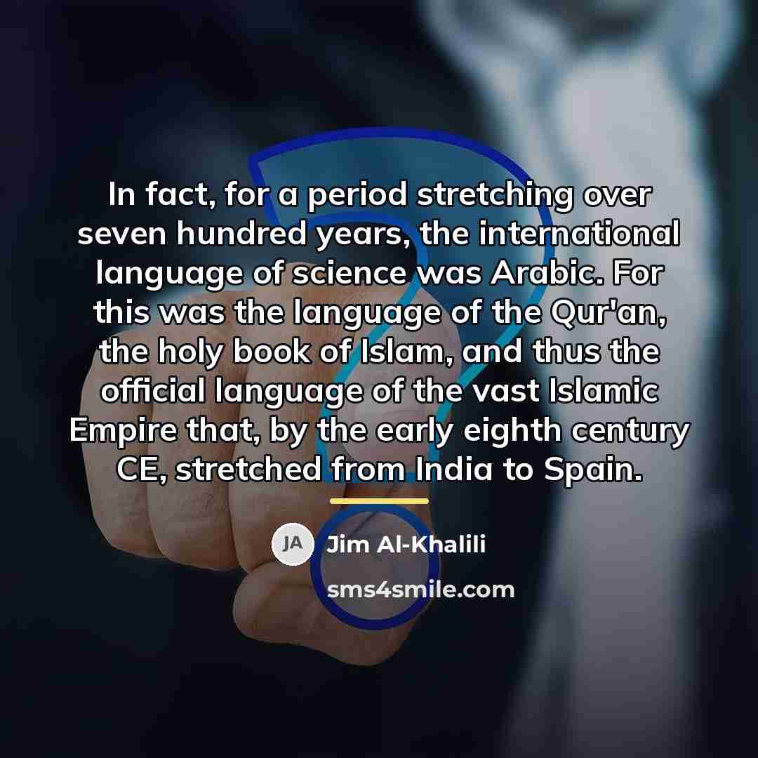 “In fact, for a period stretching over seven hundred years,…” quote by Jim Al-Khalili