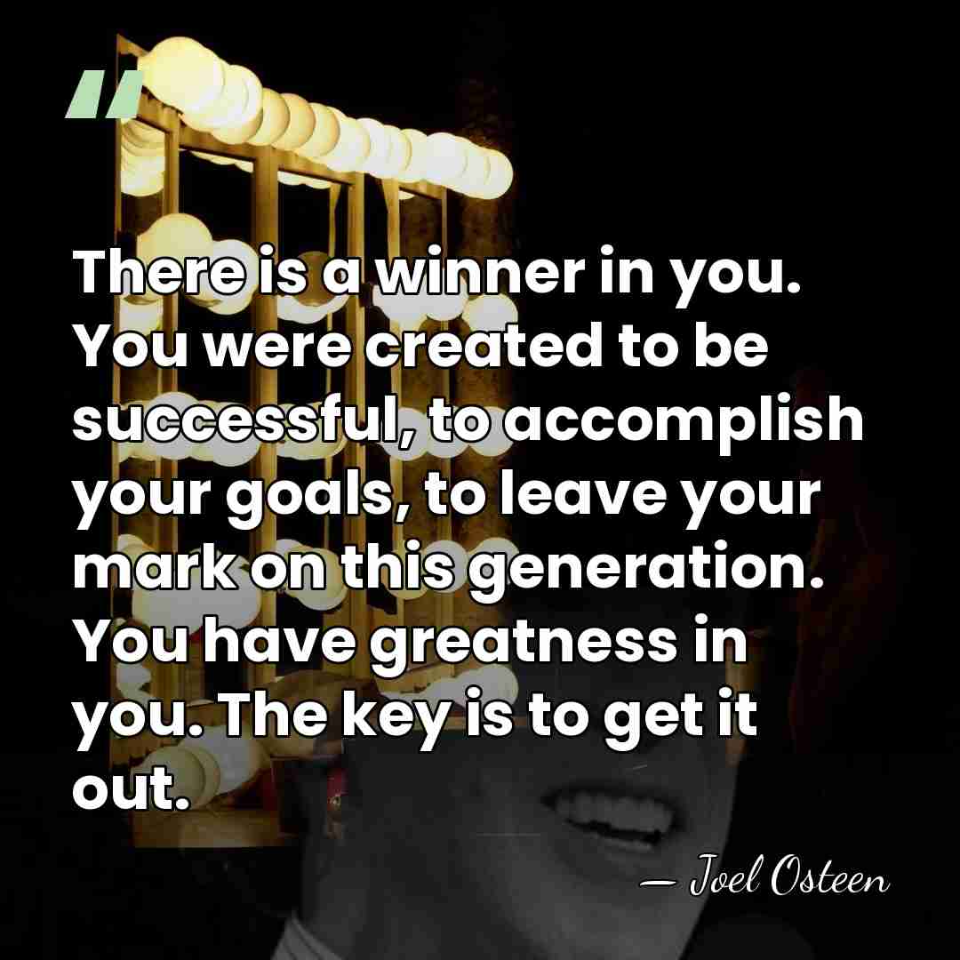 There is a winner in you. You were created to be successful,&hellip; - Joel Osteen