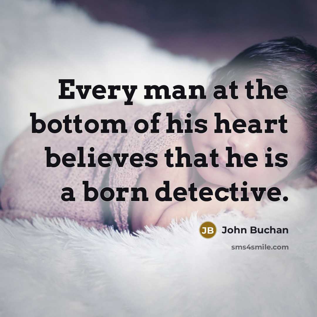 “Every man at the bottom of his heart believes that…” quote by John Buchan