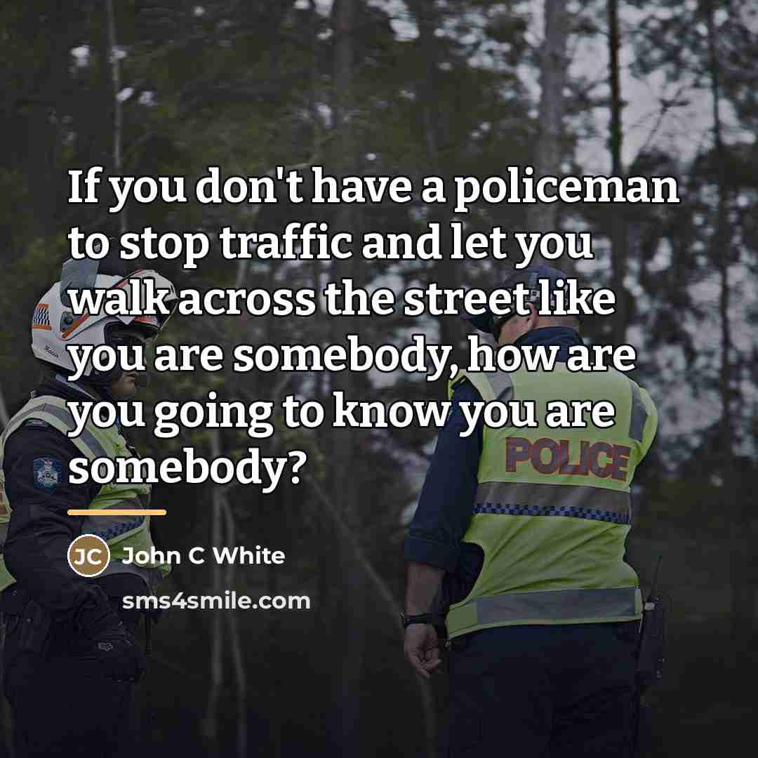 “If you don't have a policeman to stop traffic and…” quote by John C White