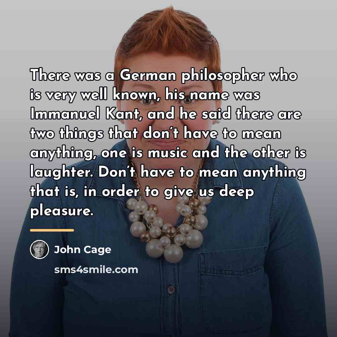 “There was a German philosopher who is very well known,…” quote by John Cage