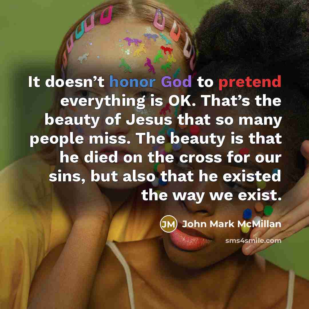 “It doesn’t honor God to pretend everything is OK. That’s…” quote by John Mark McMillan