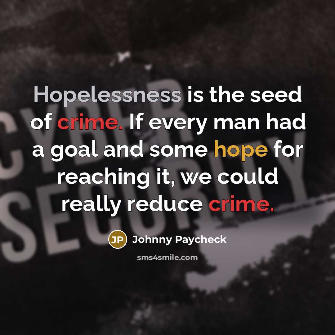 “Hopelessness is the seed of crime. If every man had…” quote by Johnny Paycheck