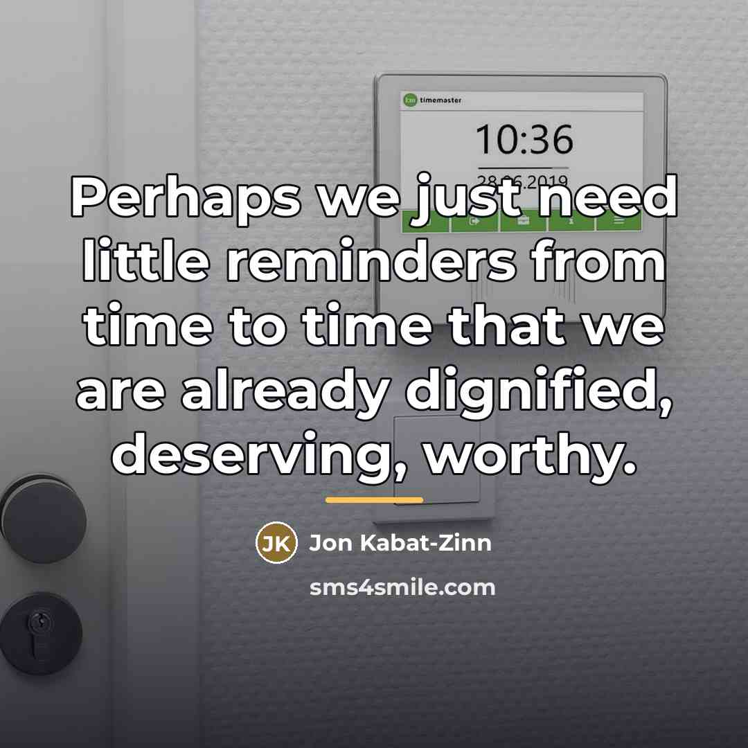 “Perhaps we just need little reminders from time to time…” quote by Jon Kabat-Zinn
