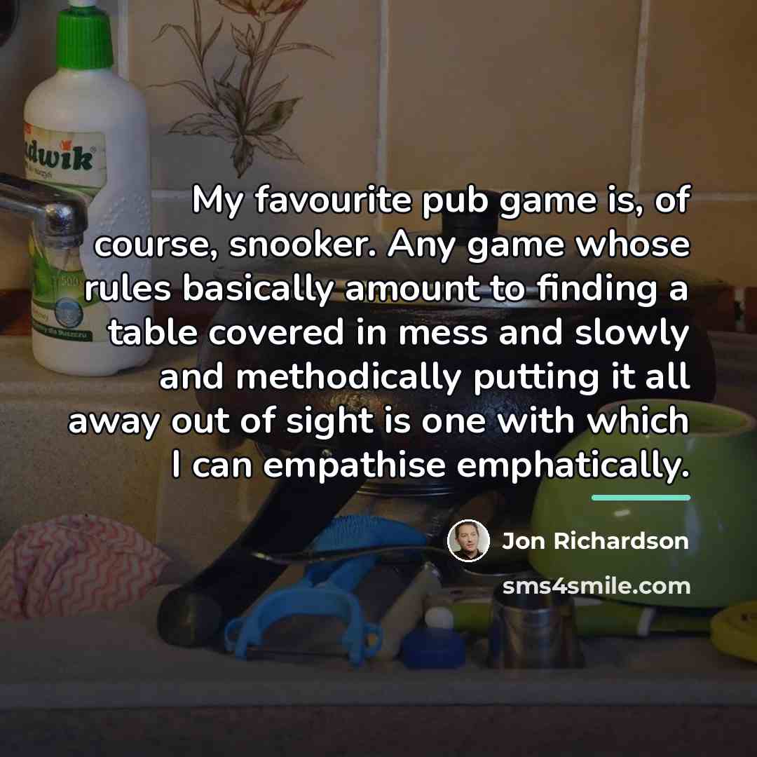 “My favourite pub game is, of course, snooker. Any game…” quote by Jon Richardson