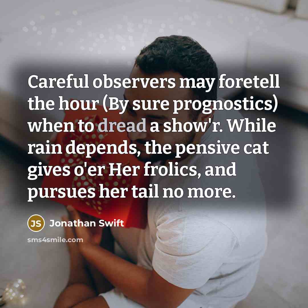 “Careful observers may foretell the hour (By sure prognostics) when…” quote by Jonathan Swift