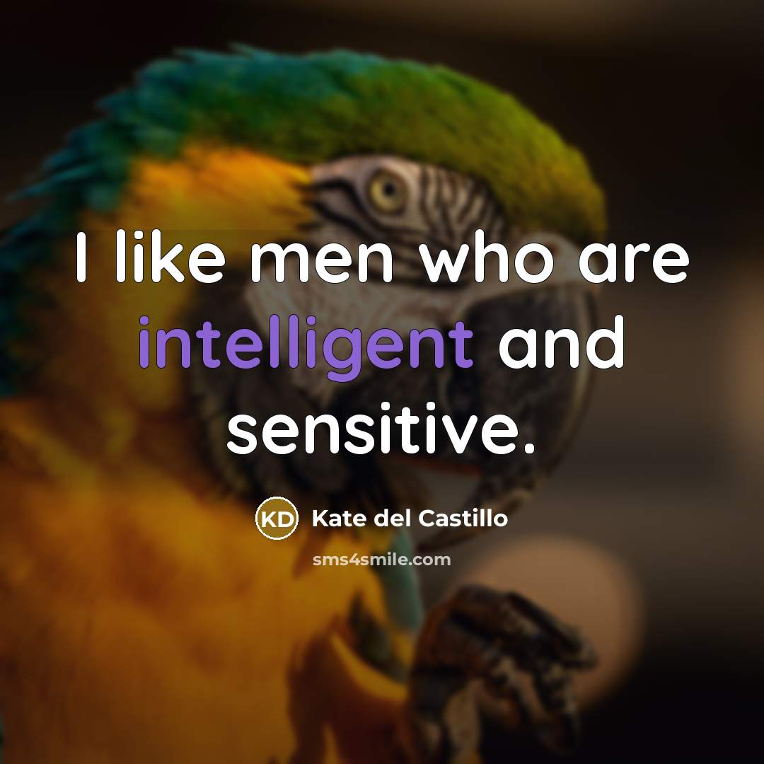 “I like men who are intelligent and sensitive.…” quote by Kate del Castillo