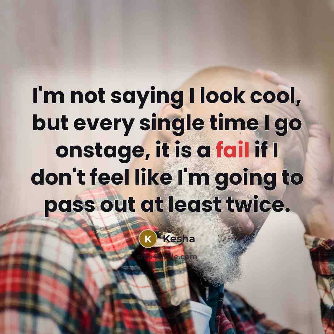 “I'm not saying I look cool, but every single time…” quote by Kesha
