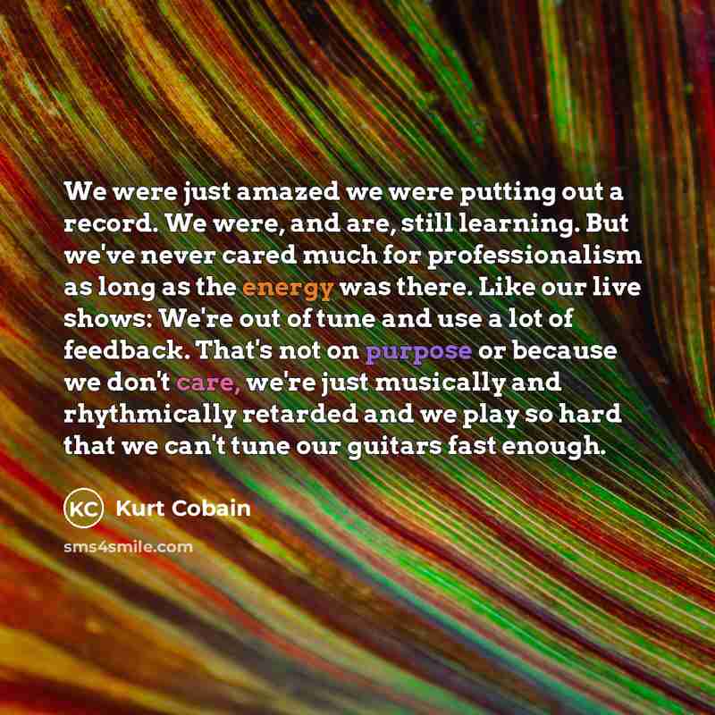 “We were just amazed we were putting out a record.…” quote by Kurt Cobain