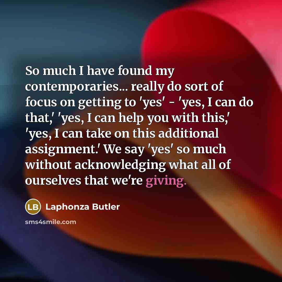 “So much I have found my contemporaries... really do sort…” quote by Laphonza Butler