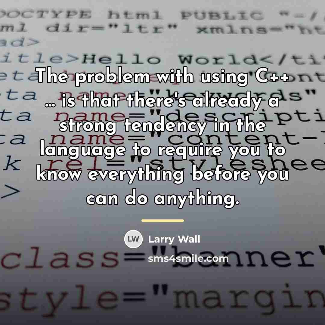 “The problem with using C++ ... is that there's already…” quote by Larry Wall