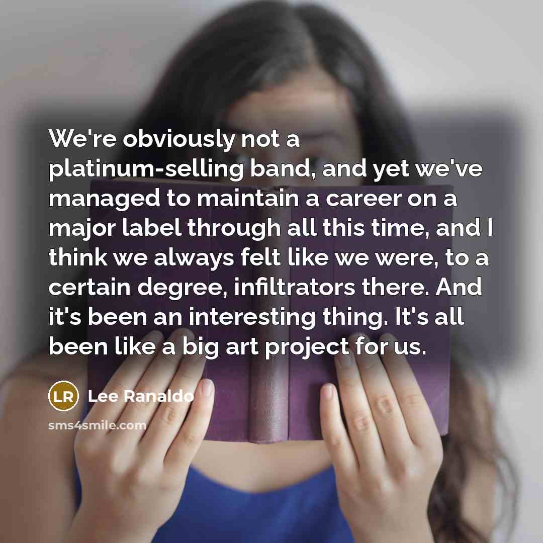 “We're obviously not a platinum-selling band, and yet we've managed…” quote by Lee Ranaldo