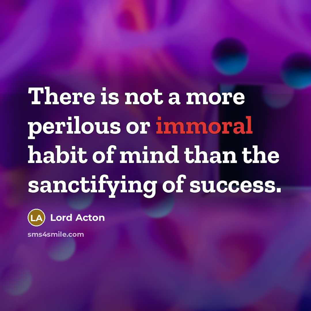 “There is not a more perilous or immoral habit of…” quote by Lord Acton