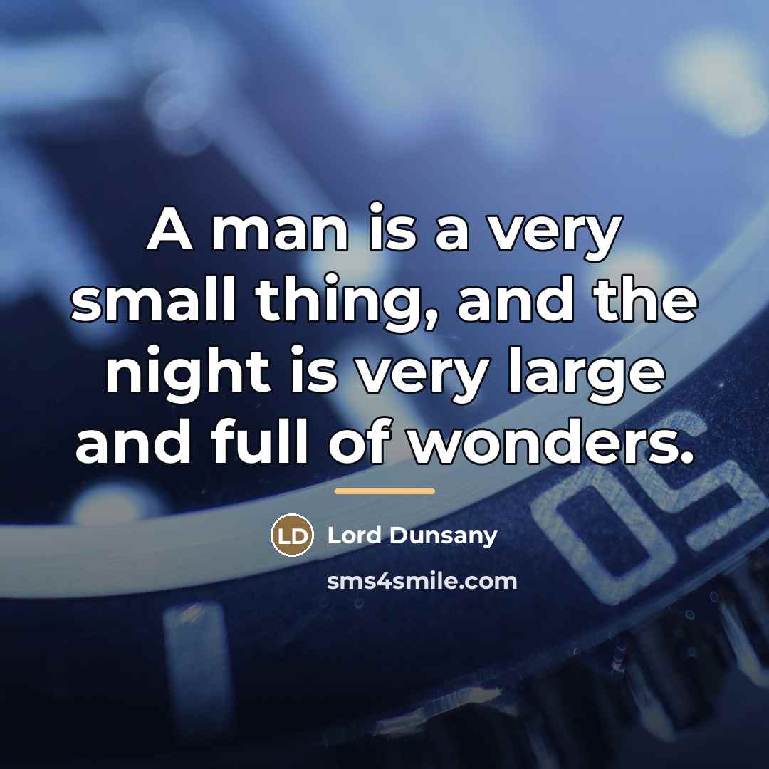 “A man is a very small thing, and the night…” quote by Lord Dunsany
