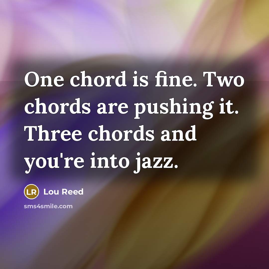 “One chord is fine. Two chords are pushing it. Three…” quote by Lou Reed