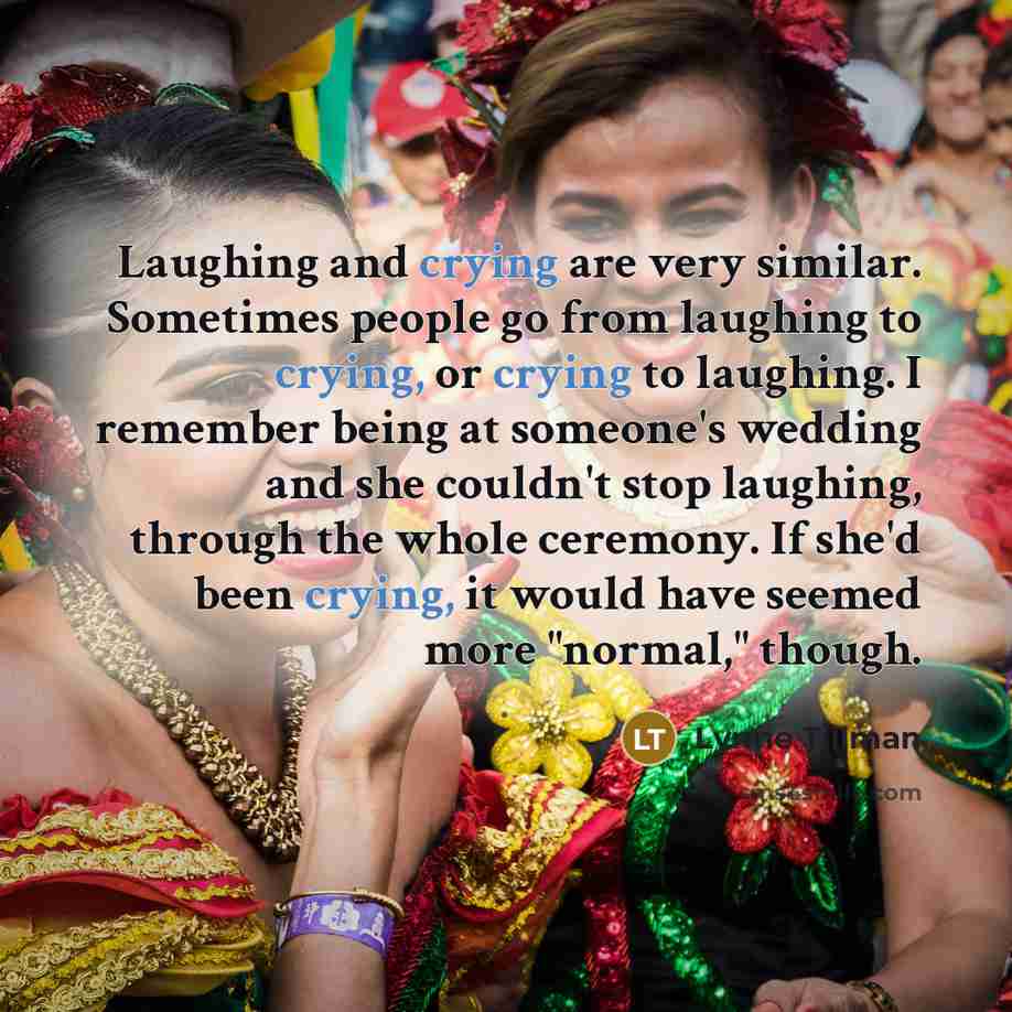 “Laughing and crying are very similar. Sometimes people go from…” quote by Lynne Tillman