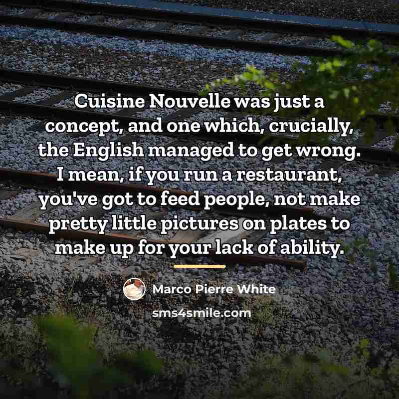 “Cuisine Nouvelle was just a concept, and one which, crucially,…” quote by Marco Pierre White