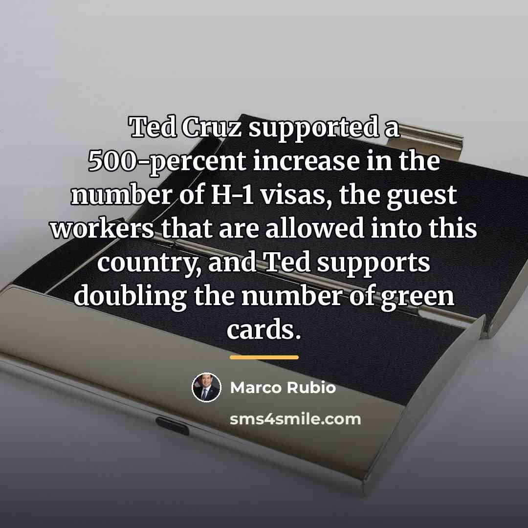 “Ted Cruz supported a 500-percent increase in the number of…” quote by Marco Rubio