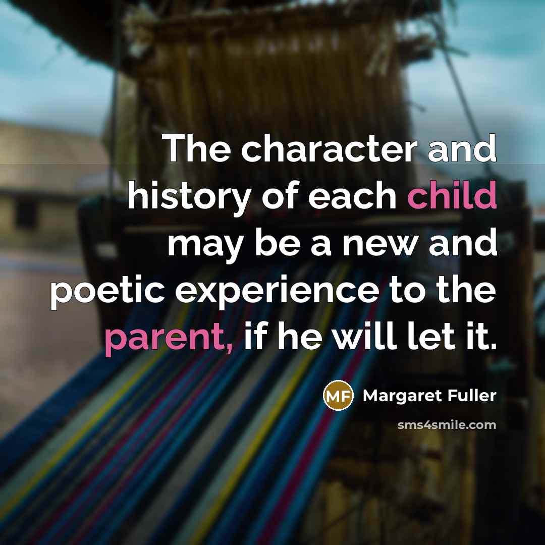 “The character and history of each child may be a…” quote by Margaret Fuller
