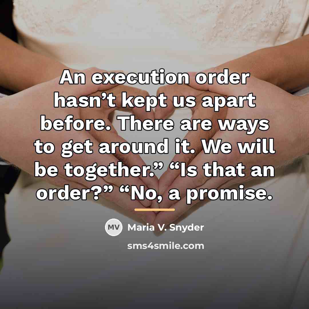 “An execution order hasn’t kept us apart before. There are…” quote by Maria V. Snyder
