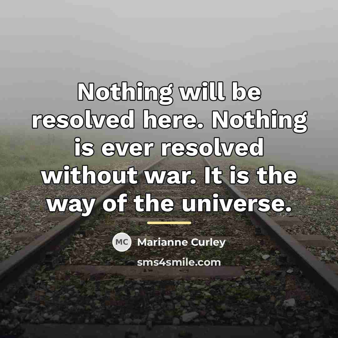 “Nothing will be resolved here. Nothing is ever resolved without…” quote by Marianne Curley