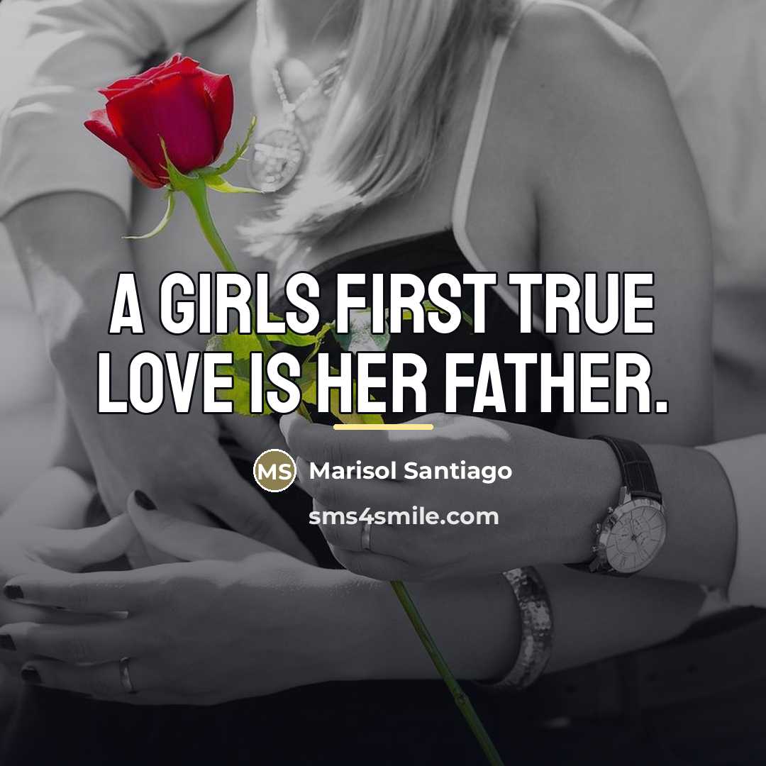 “A girls first true love is her father.…” quote by Marisol Santiago