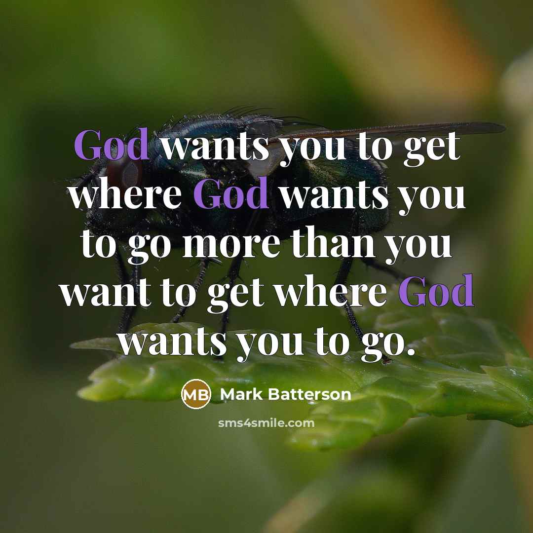 “God wants you to get where God wants you to…” quote by Mark Batterson