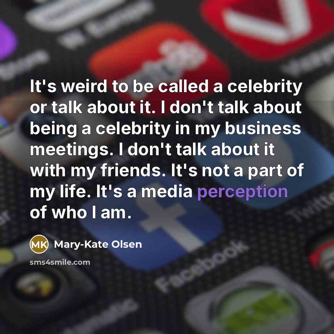 “It's weird to be called a celebrity or talk about…” quote by Mary-Kate Olsen