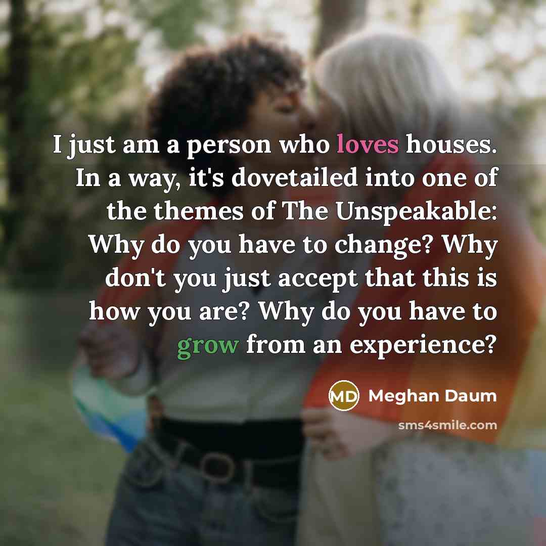 “I just am a person who loves houses. In a…” quote by Meghan Daum