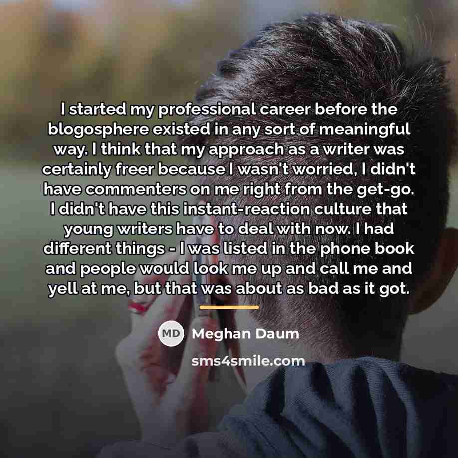 “I started my professional career before the blogosphere existed in…” quote by Meghan Daum