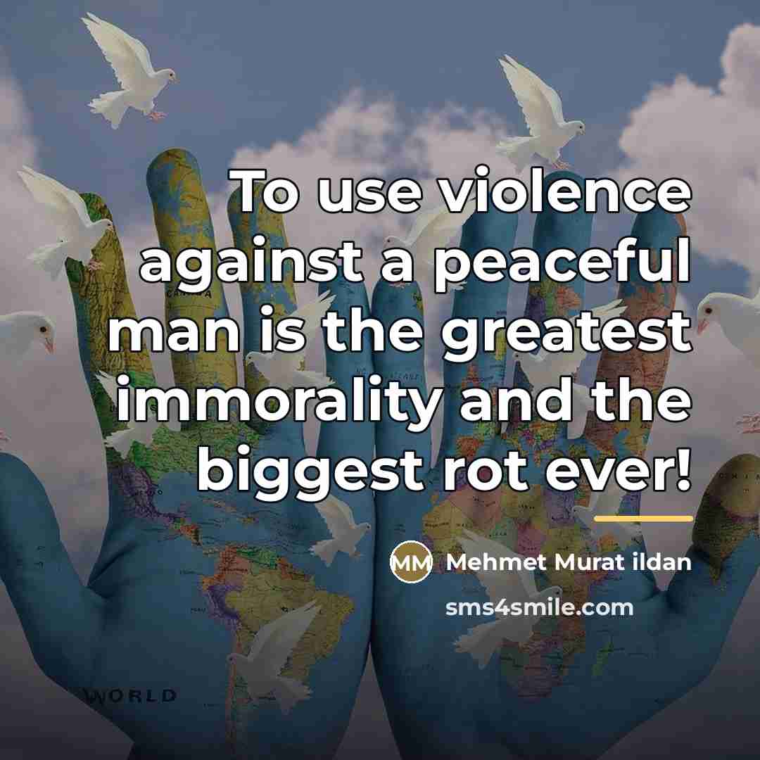 “To use violence against a peaceful man is the greatest…” quote by Mehmet Murat Ildan