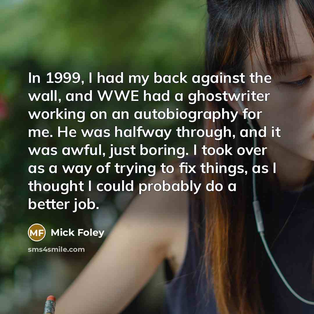 “In 1999, I had my back against the wall, and…” quote by Mick Foley