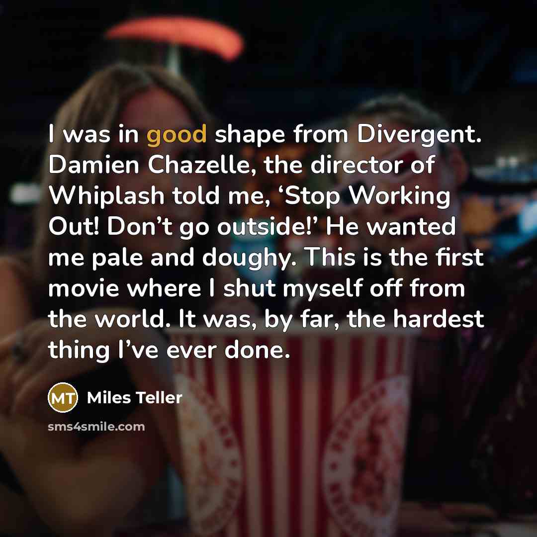 “I was in good shape from Divergent. Damien Chazelle, the…” quote by Miles Teller