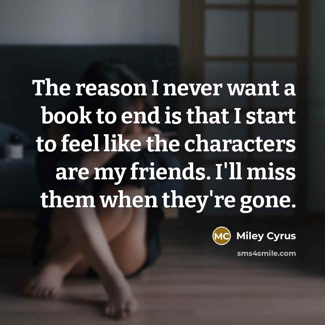“The reason I never want a book to end is…” quote by Miley Cyrus