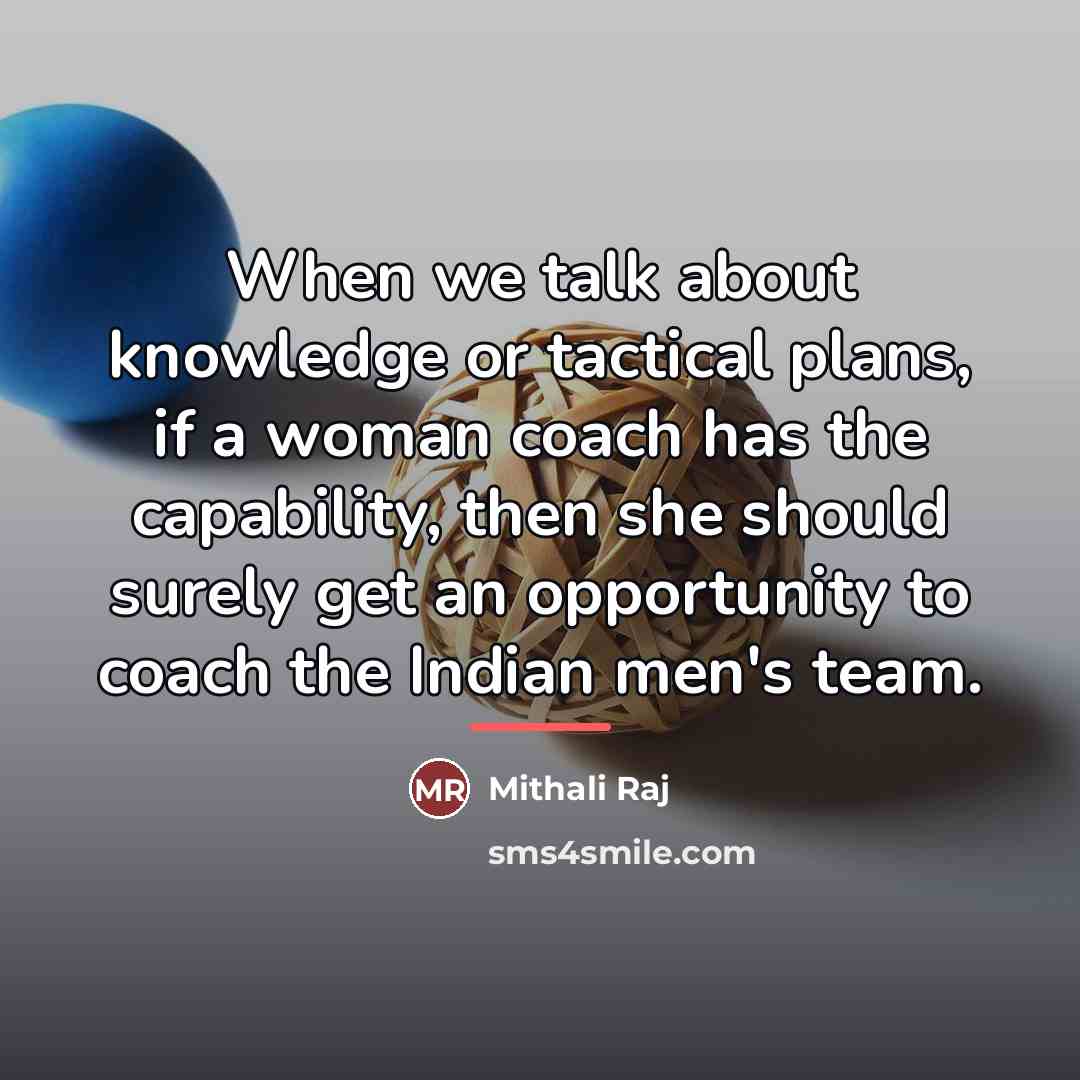 “When we talk about knowledge or tactical plans, if a…” quote by Mithali Raj