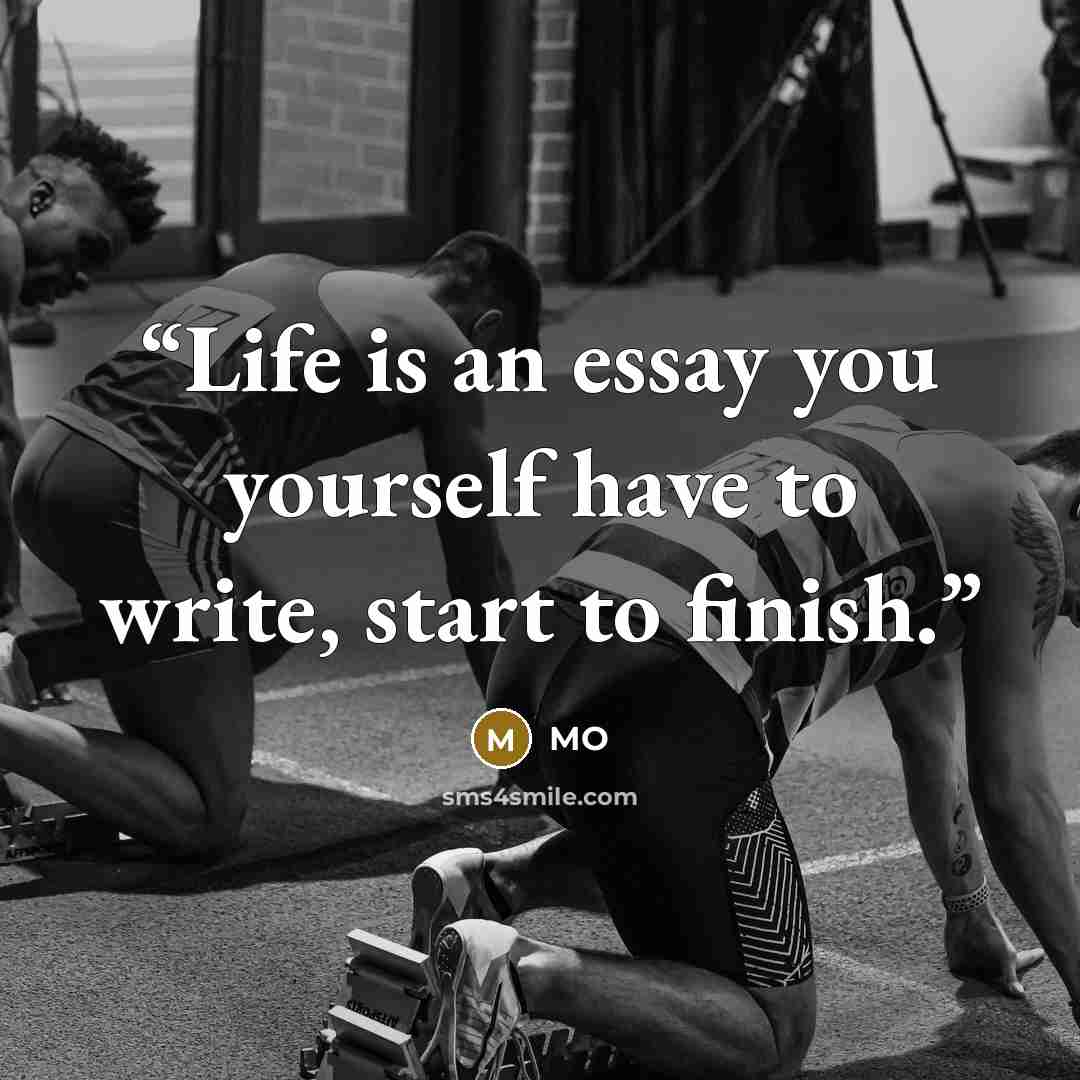 “Life is an essay you yourself have to write, start to finish.” quote by Mo