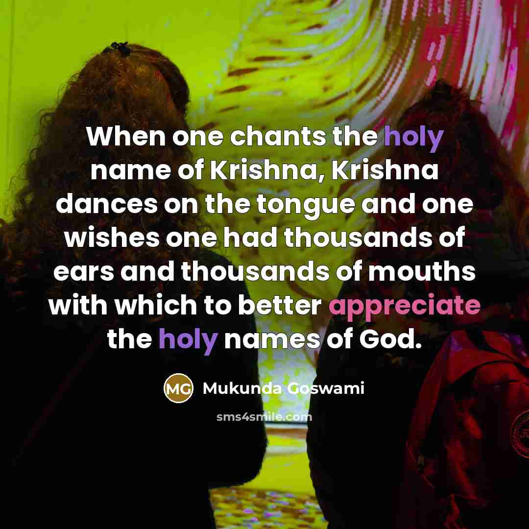 “When one chants the holy name of Krishna, Krishna dances…” quote by Mukunda Goswami