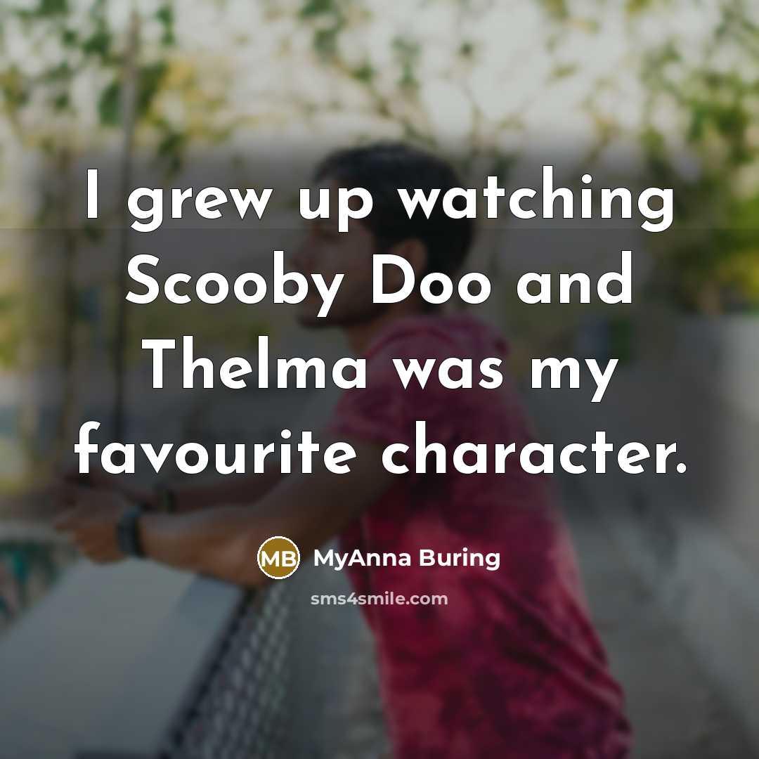 “I grew up watching Scooby Doo and Thelma was my…” quote by MyAnna Buring