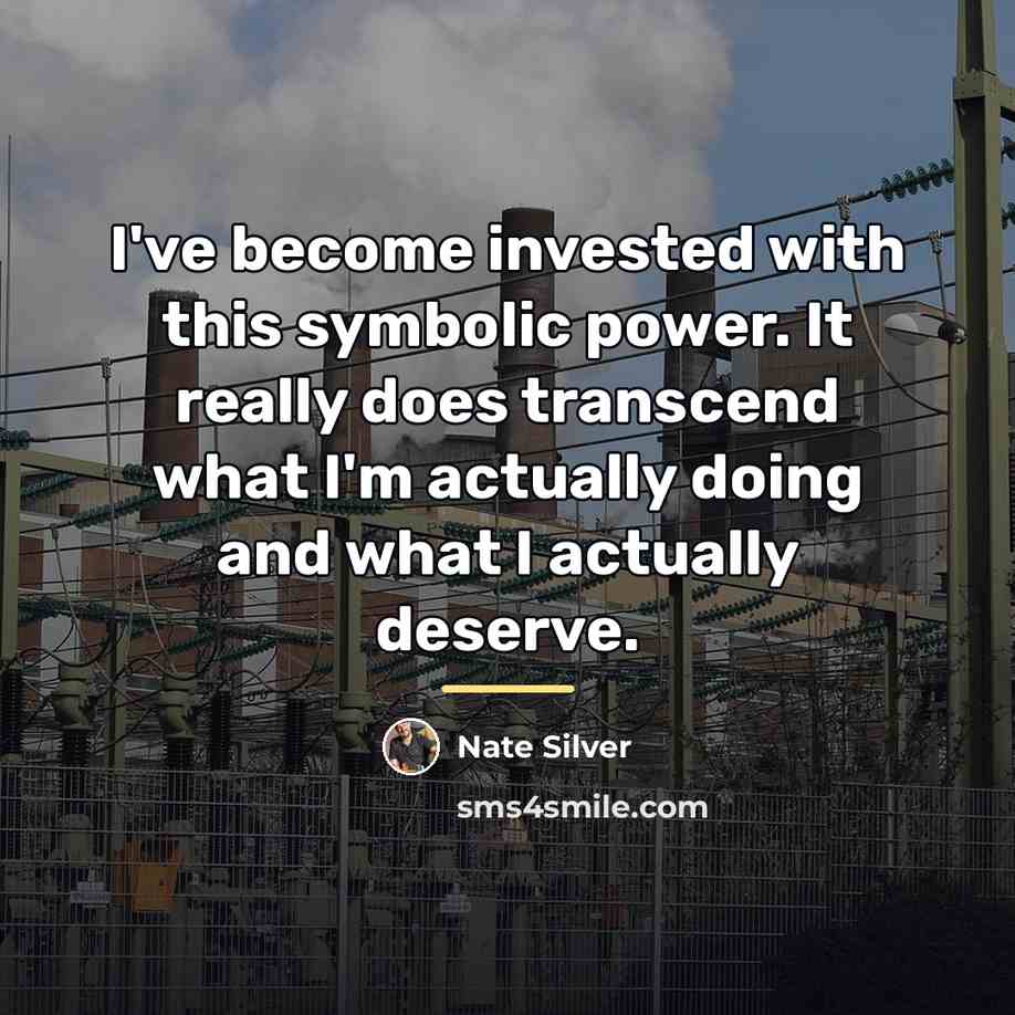 “I've become invested with this symbolic power. It really does…” quote by Nate Silver