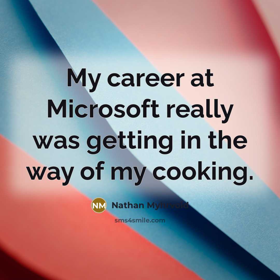 “My career at Microsoft really was getting in the way…” quote by Nathan Myhrvold