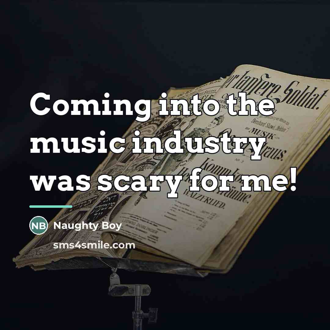 “Coming into the music industry was scary for me!…” quote by Naughty Boy
