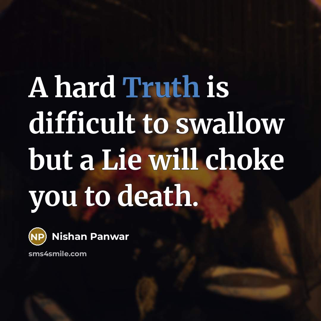 “A hard Truth is difficult to swallow but a Lie…” quote by Nishan Panwar