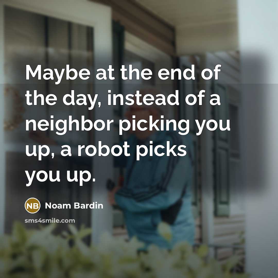“Maybe at the end of the day, instead of a…” quote by Noam Bardin