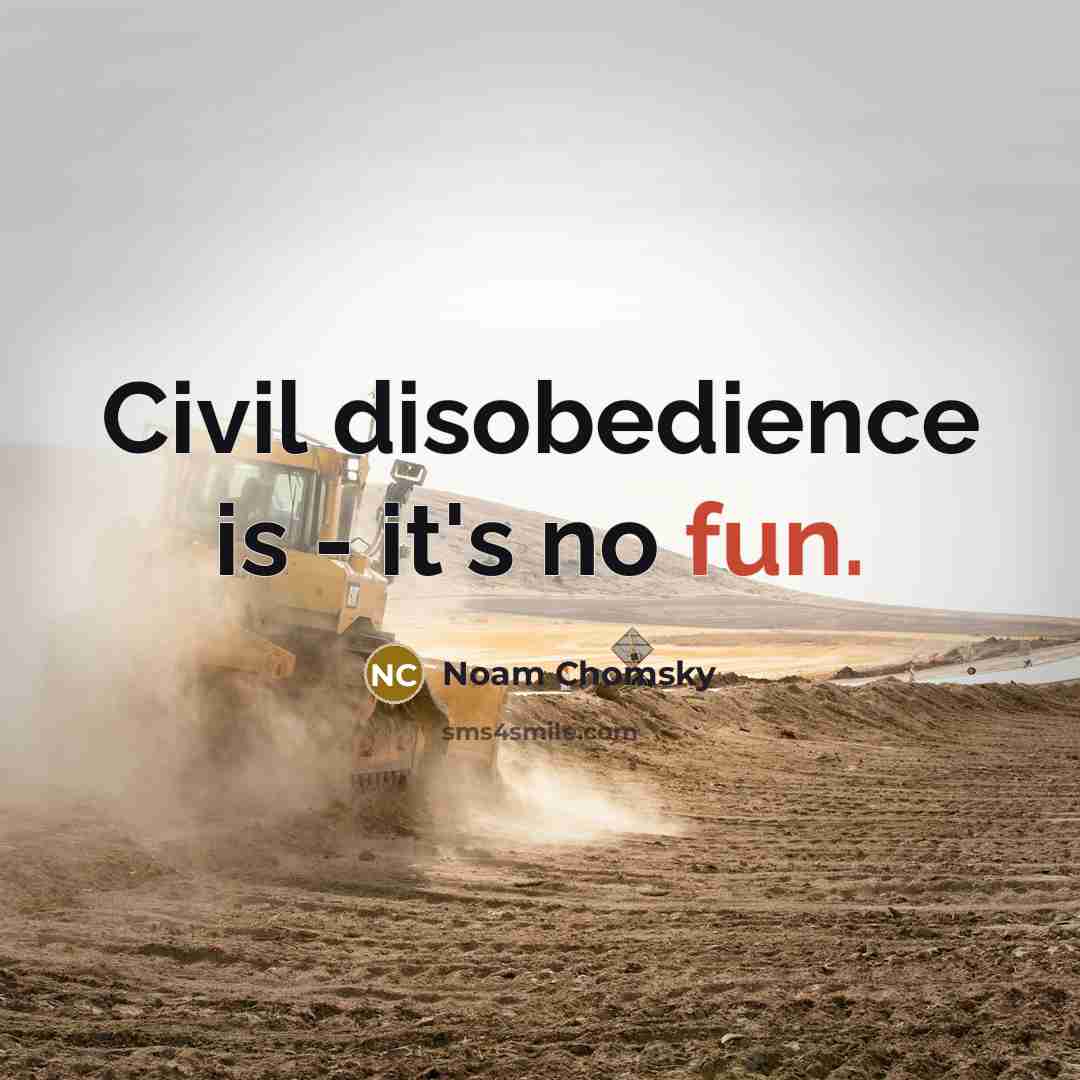 “Civil disobedience is - it's no fun.…” quote by Noam Chomsky