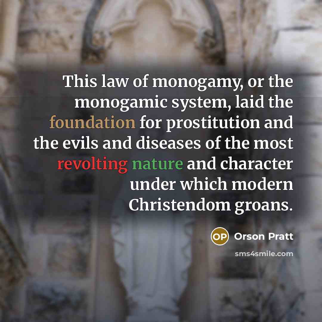 “This law of monogamy, or the monogamic system, laid the…” quote by Orson Pratt