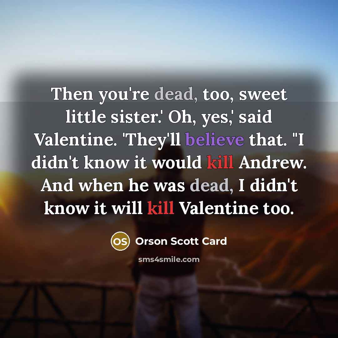 “Then you're dead, too, sweet little sister.' Oh, yes,' said…” quote by Orson Scott Card