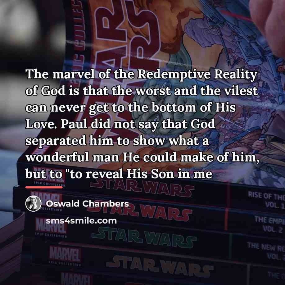 “The marvel of the Redemptive Reality of God is that…” quote by Oswald Chambers