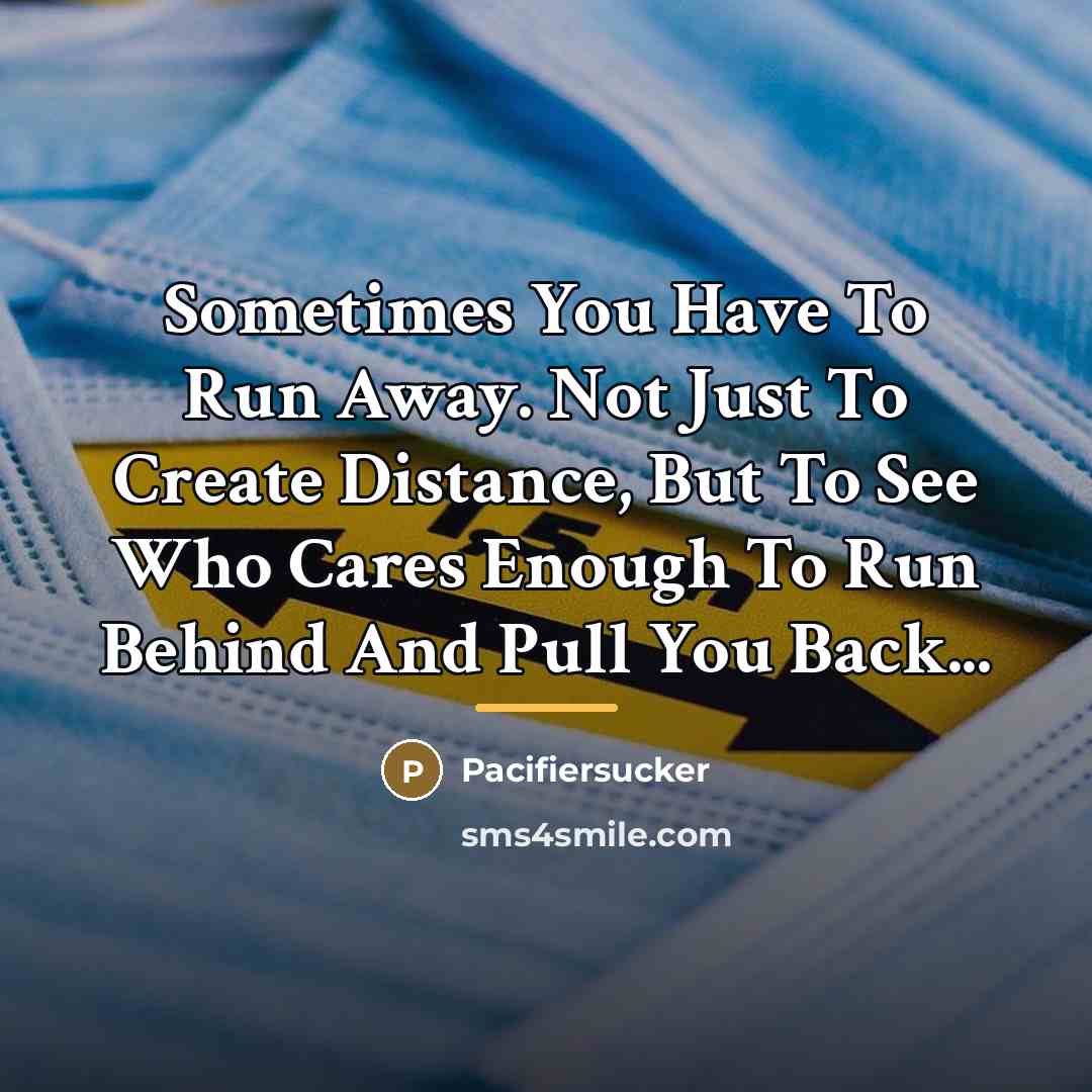 “Sometimes You Have To Run Away. Not Just To Create…” quote by Pacifiersucker