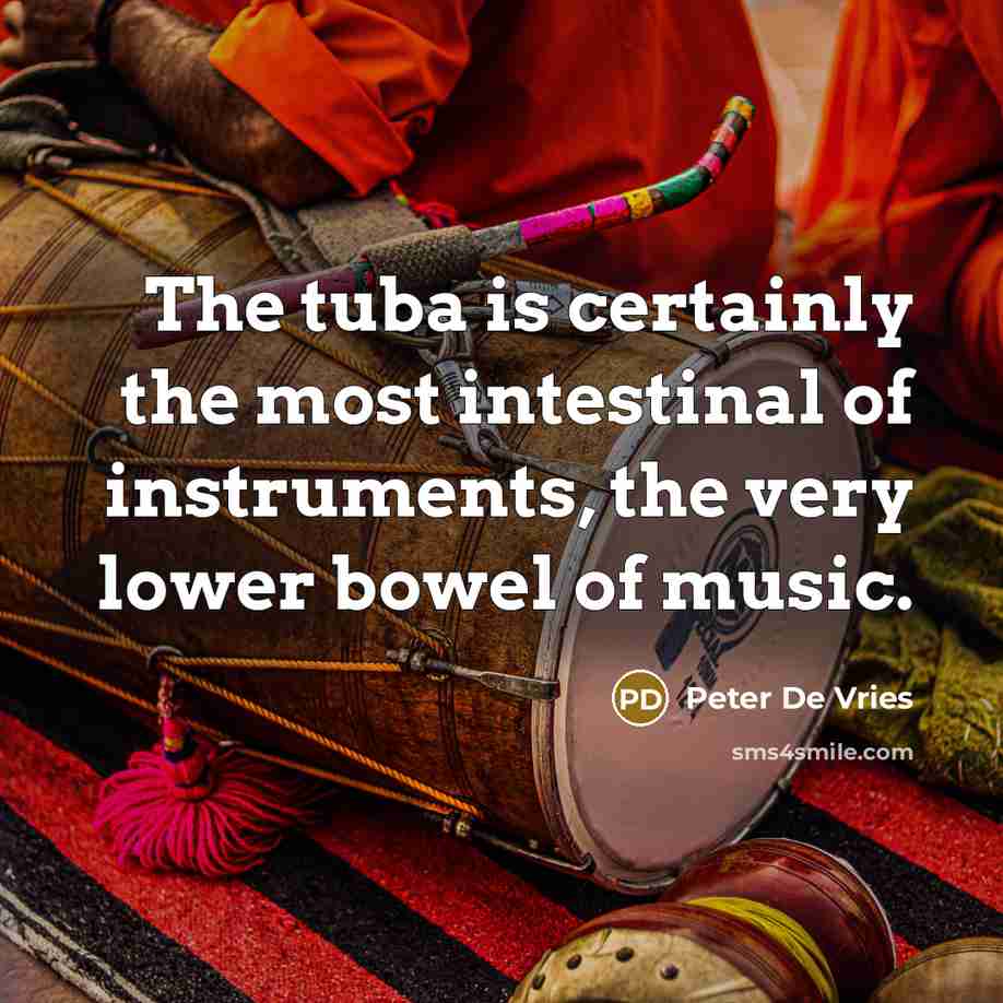 “The tuba is certainly the most intestinal of instruments, the…” quote by Peter De Vries