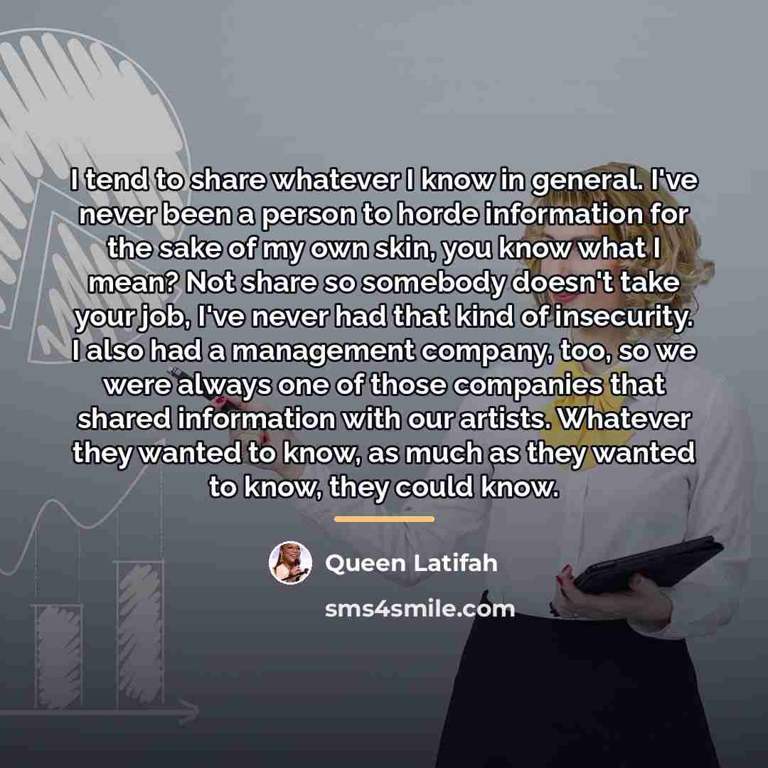 “I tend to share whatever I know in general. I've…” quote by Queen Latifah